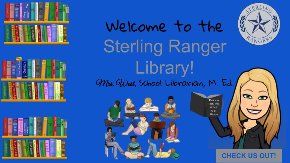 Books, Sterling emblem, students, bitmoji of Mrs. West, "Welcome to the Sterling Ranger Library! Mrs. West, School Librarian, M. Ed. Check Us Out!